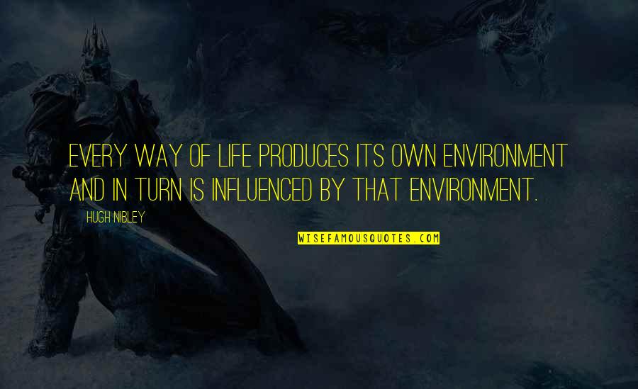 Social Life Quotes By Hugh Nibley: Every way of life produces its own environment