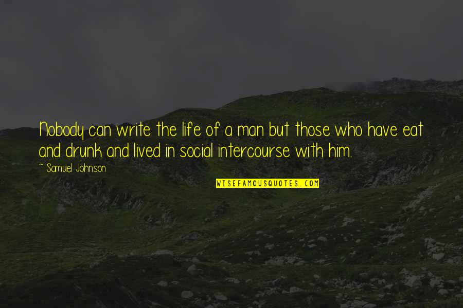 Social Life Quotes By Samuel Johnson: Nobody can write the life of a man