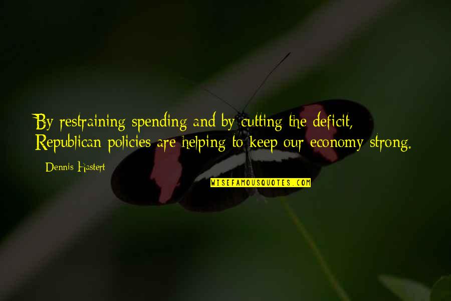 Social Location Quotes By Dennis Hastert: By restraining spending and by cutting the deficit,