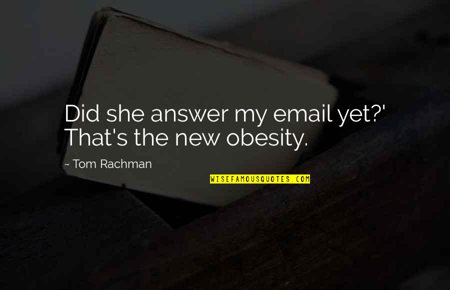 Social Media Addiction Quotes By Tom Rachman: Did she answer my email yet?' That's the