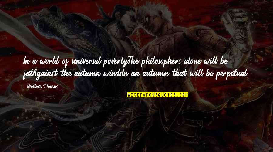 Social Media Ads Quotes By Wallace Stevens: In a world of universal povertyThe philosophers alone Social Media Ads Quotes By Wallace Stevens: In a world of universal povertyThe philosophers alone