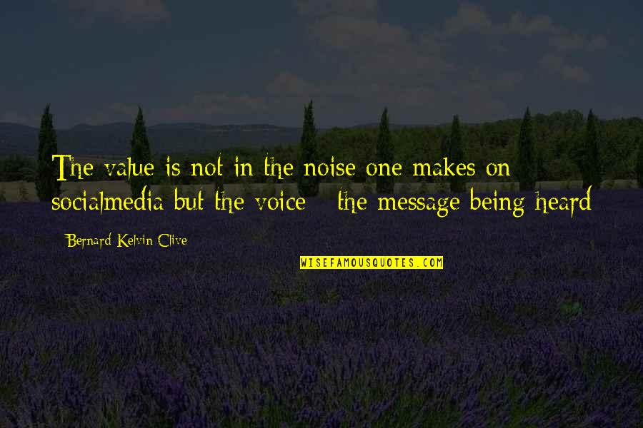Social Media And Communication Quotes By Bernard Kelvin Clive: The value is not in the noise one Social Media And Communication Quotes By Bernard Kelvin Clive: The value is not in the noise one
