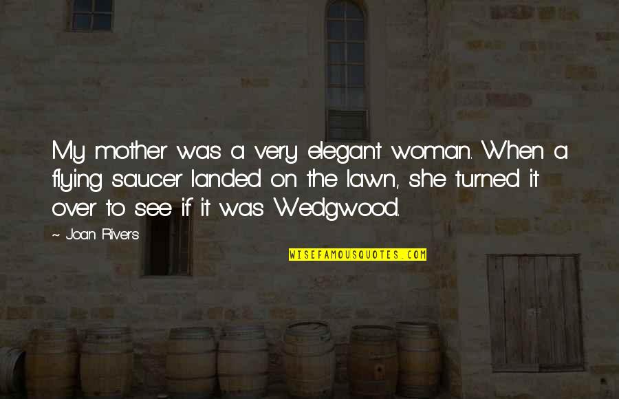 Social Media And Communication Quotes By Joan Rivers: My mother was a very elegant woman. When Social Media And Communication Quotes By Joan Rivers: My mother was a very elegant woman. When