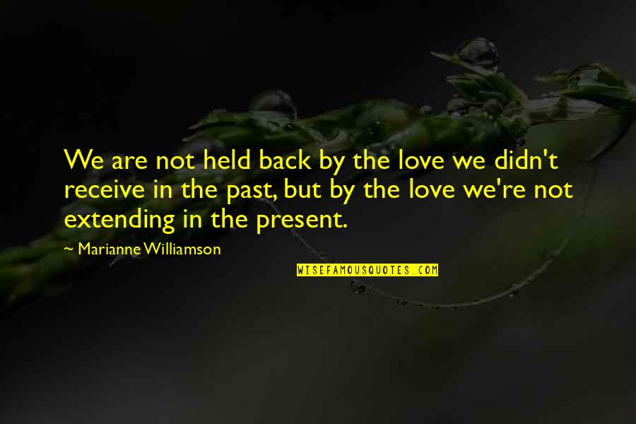 Social Media And Communication Quotes By Marianne Williamson: We are not held back by the love Social Media And Communication Quotes By Marianne Williamson: We are not held back by the love