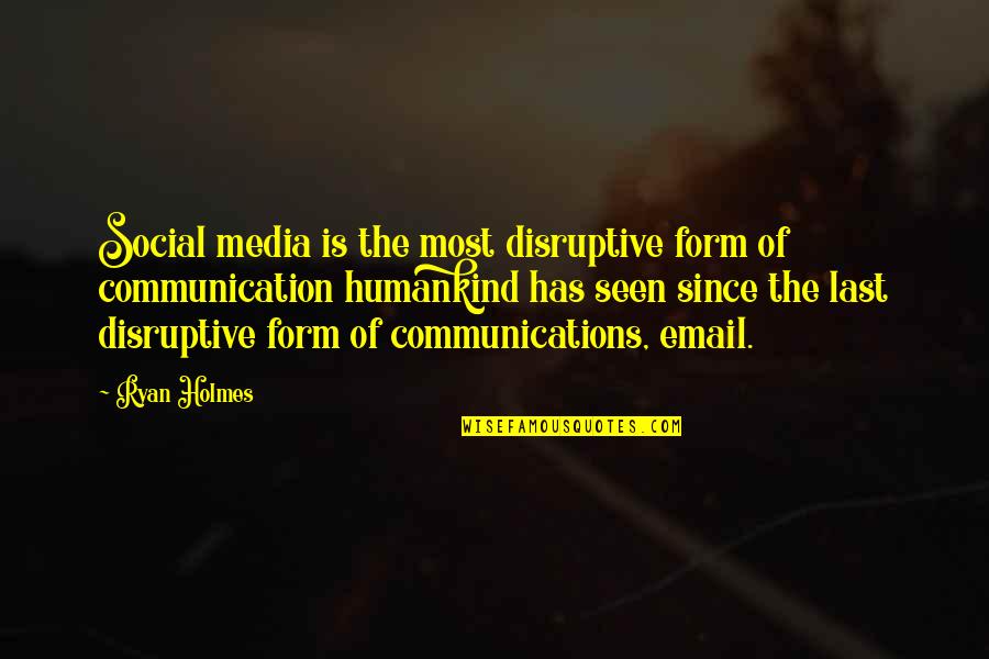 Social Media And Communication Quotes By Ryan Holmes: Social media is the most disruptive form of Social Media And Communication Quotes By Ryan Holmes: Social media is the most disruptive form of