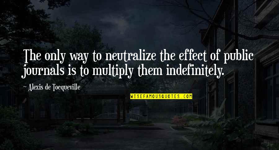 Social Media And Internet Quotes By Alexis De Tocqueville: The only way to neutralize the effect of Social Media And Internet Quotes By Alexis De Tocqueville: The only way to neutralize the effect of