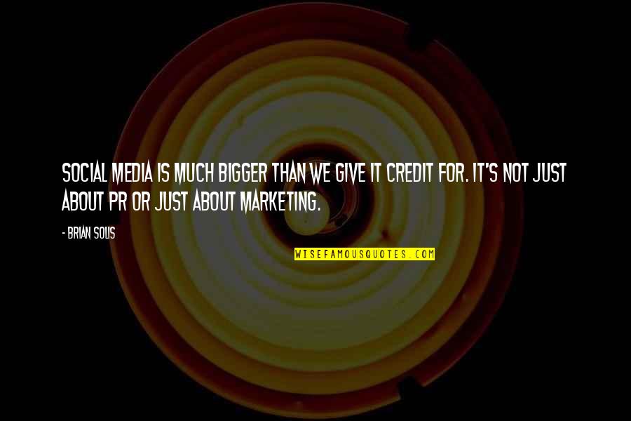 Social Media And Marketing Quotes By Brian Solis: Social Media is much bigger than we give