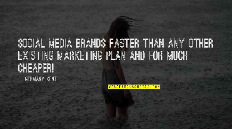Social Media And Marketing Quotes By Germany Kent: Social Media brands faster than any other existing