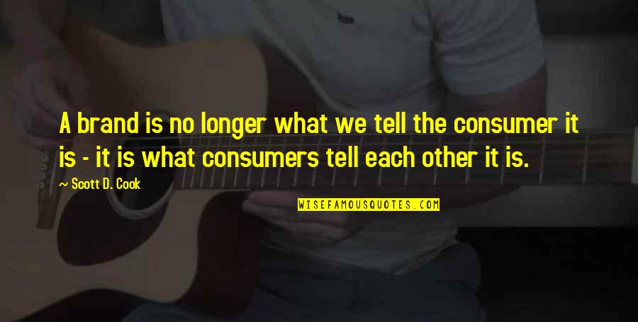 Social Media And Marketing Quotes By Scott D. Cook: A brand is no longer what we tell