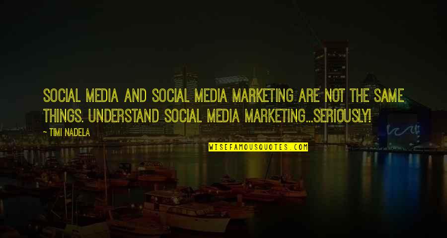 Social Media And Marketing Quotes By Timi Nadela: Social media and Social media marketing are not