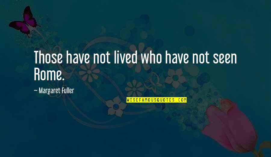 Social Media And News Quotes By Margaret Fuller: Those have not lived who have not seen