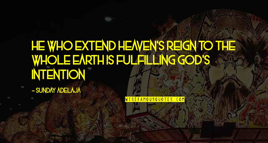 Social Media And News Quotes By Sunday Adelaja: He who extend heaven's reign to the whole