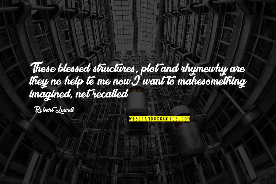 Social Media And Nonprofits Quotes By Robert Lowell: Those blessed structures, plot and rhymewhy are they Social Media And Nonprofits Quotes By Robert Lowell: Those blessed structures, plot and rhymewhy are they