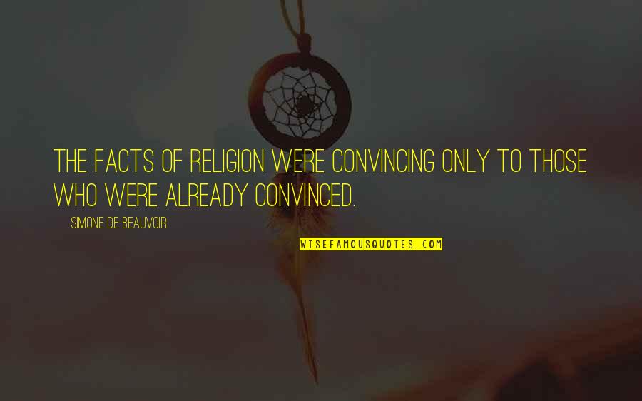 Social Media And Nonprofits Quotes By Simone De Beauvoir: The facts of religion were convincing only to Social Media And Nonprofits Quotes By Simone De Beauvoir: The facts of religion were convincing only to
