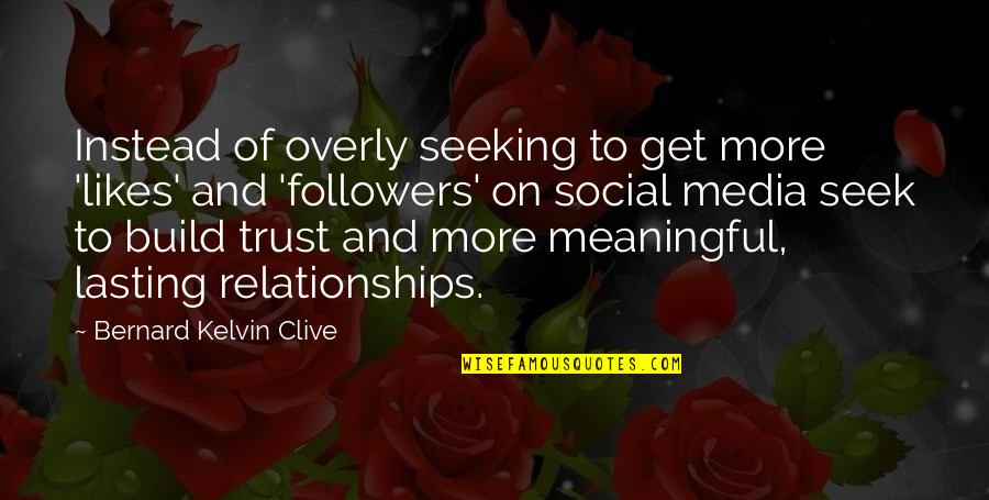 Social Media And Relationships Quotes By Bernard Kelvin Clive: Instead of overly seeking to get more 'likes'