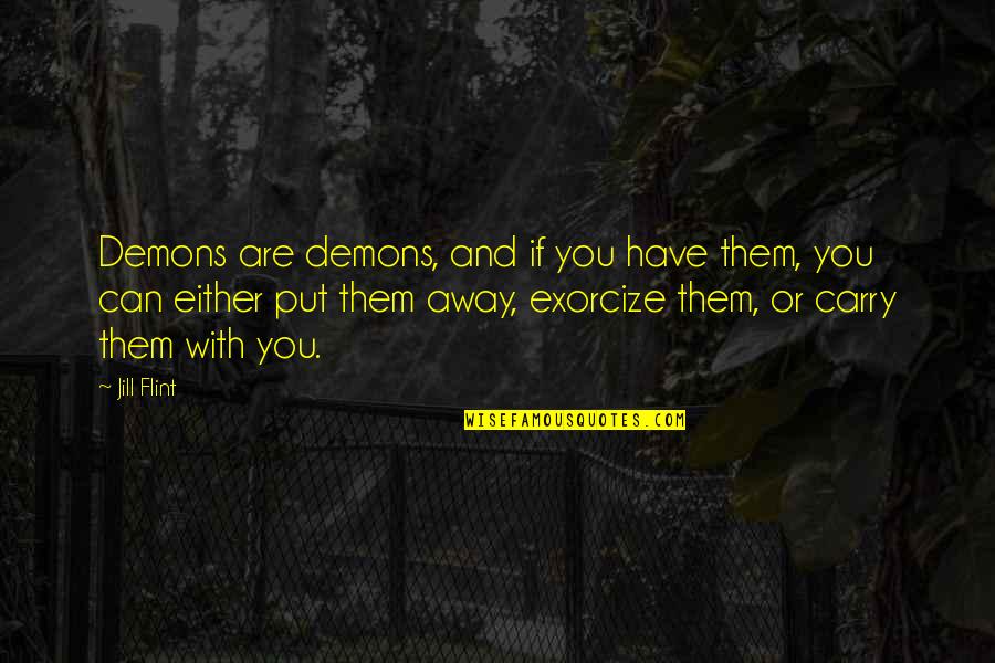 Social Media And Relationships Quotes By Jill Flint: Demons are demons, and if you have them,