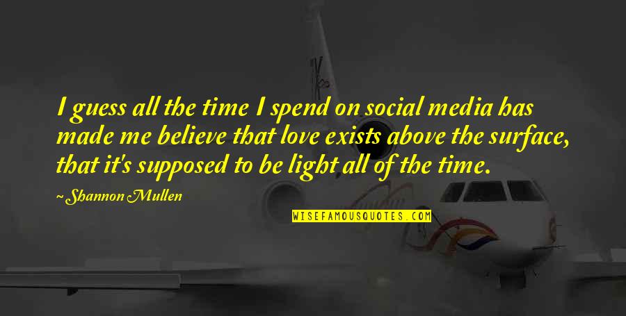 Social Media And Relationships Quotes By Shannon Mullen: I guess all the time I spend on