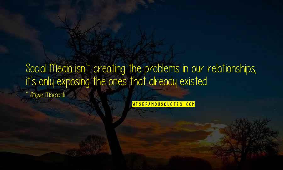 Social Media And Relationships Quotes By Steve Maraboli: Social Media isn't creating the problems in our