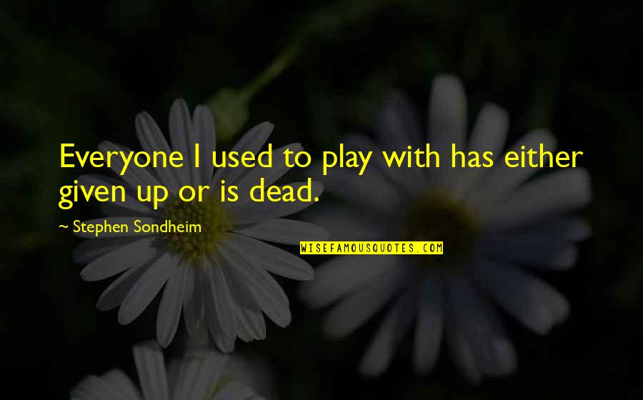 Social Media As A Boon Quotes By Stephen Sondheim: Everyone I used to play with has either