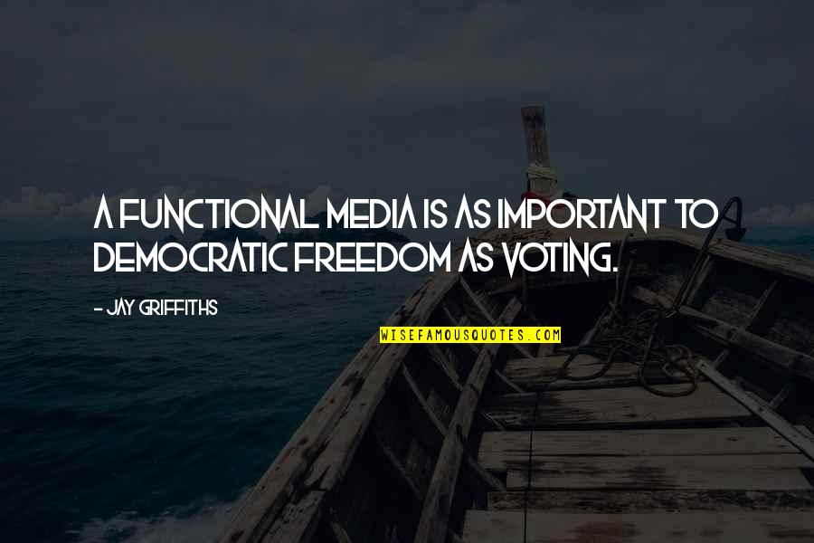 Social Media Bullies Quotes By Jay Griffiths: A functional media is as important to democratic