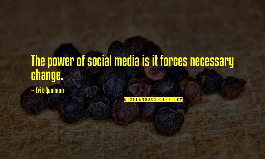 Social Media Change Quotes By Erik Qualman: The power of social media is it forces Social Media Change Quotes By Erik Qualman: The power of social media is it forces