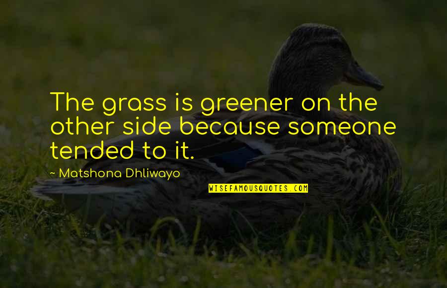 Social Media Change Quotes By Matshona Dhliwayo: The grass is greener on the other side Social Media Change Quotes By Matshona Dhliwayo: The grass is greener on the other side