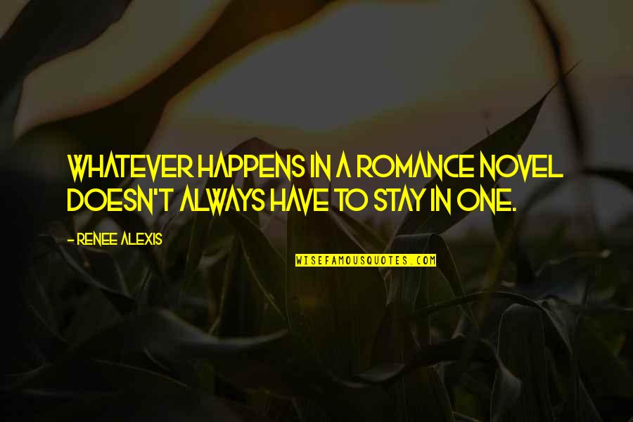 Social Media Distraction Quotes By Renee Alexis: Whatever happens in a romance novel doesn't always