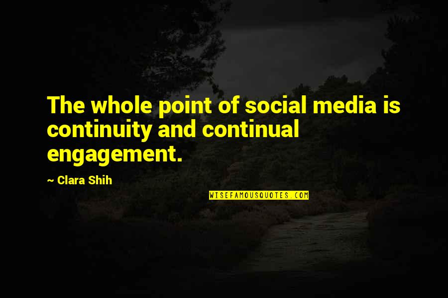 Social Media Engagement Quotes By Clara Shih: The whole point of social media is continuity