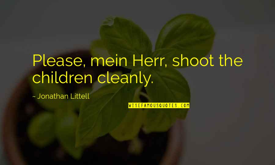 Social Media Experts Quotes By Jonathan Littell: Please, mein Herr, shoot the children cleanly. Social Media Experts Quotes By Jonathan Littell: Please, mein Herr, shoot the children cleanly.