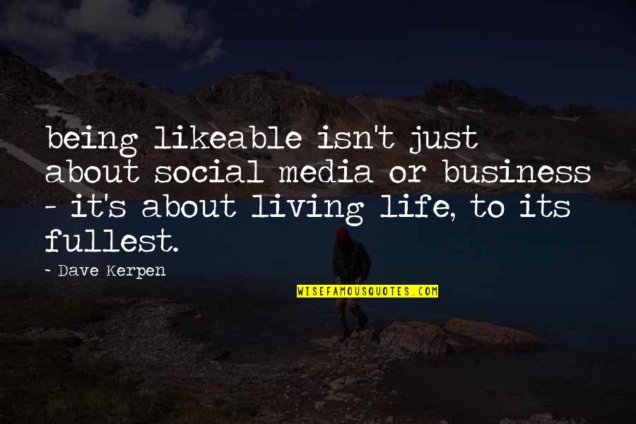 Social Media For Business Quotes By Dave Kerpen: being likeable isn't just about social media or