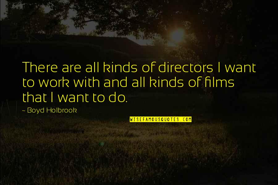 Social Media Hype Quotes By Boyd Holbrook: There are all kinds of directors I want