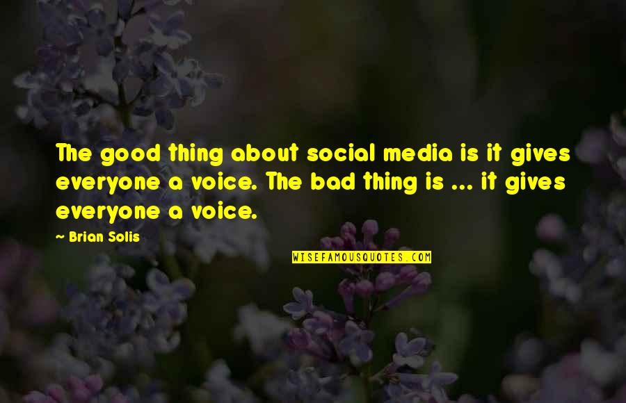 Social Media Is Bad Quotes By Brian Solis: The good thing about social media is it