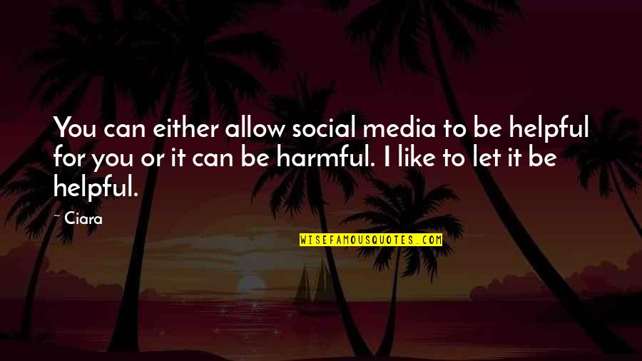 Social Media Is Harmful Quotes By Ciara: You can either allow social media to be Social Media Is Harmful Quotes By Ciara: You can either allow social media to be