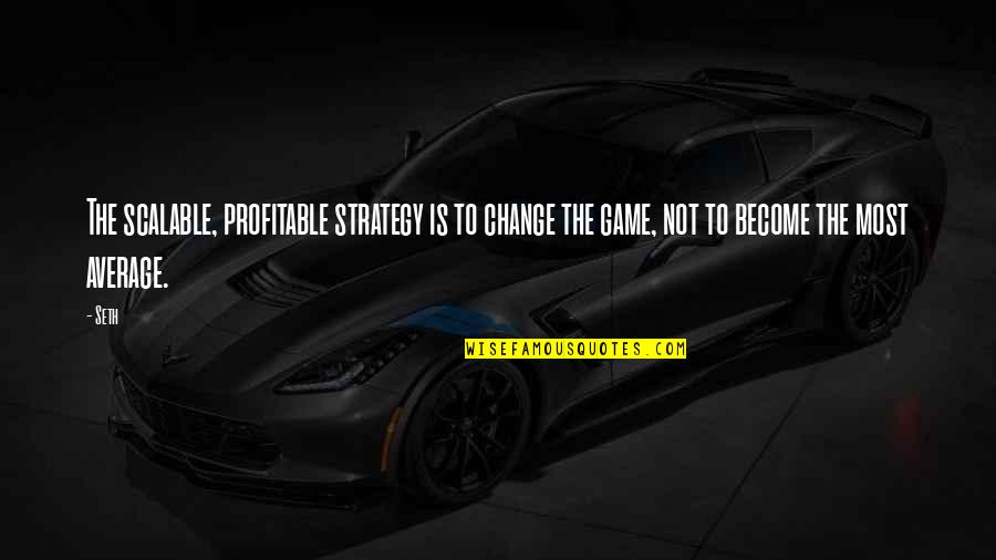 Social Media Is Harmful Quotes By Seth: The scalable, profitable strategy is to change the