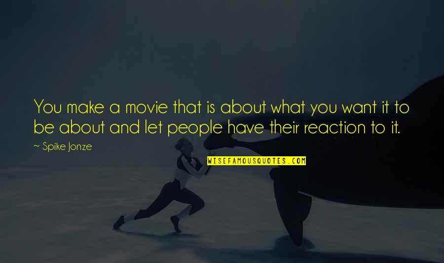 Social Media Is Harmful Quotes By Spike Jonze: You make a movie that is about what Social Media Is Harmful Quotes By Spike Jonze: You make a movie that is about what
