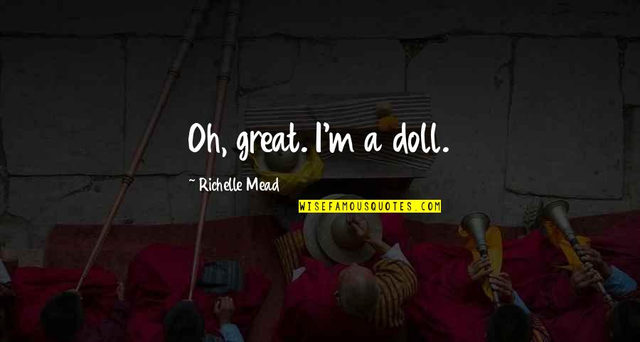 Social Media Is Not Real Life Quotes By Richelle Mead: Oh, great. I'm a doll.