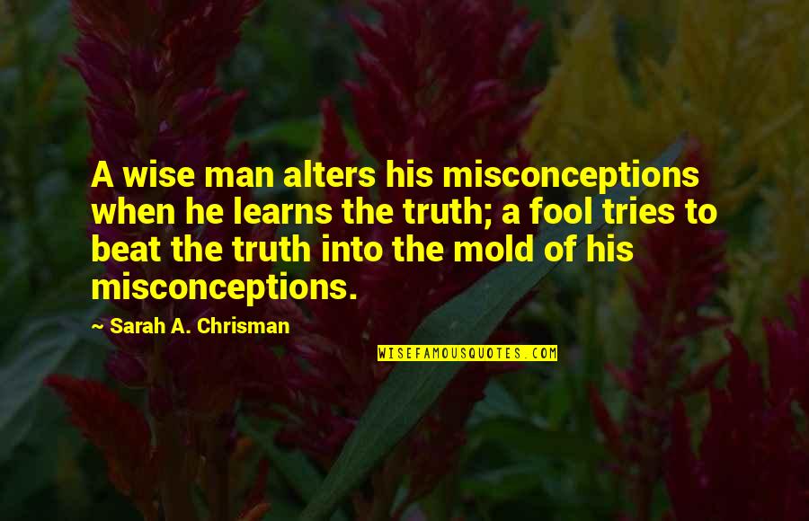 Social Media Is Not Real Life Quotes By Sarah A. Chrisman: A wise man alters his misconceptions when he