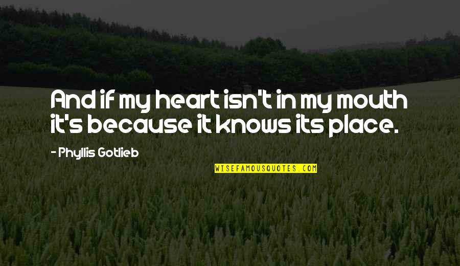 Social Media Isnt Real Life Quotes By Phyllis Gotlieb: And if my heart isn't in my mouth