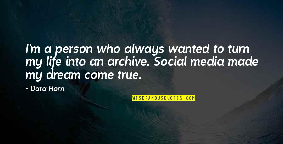 Social Media Life Quotes By Dara Horn: I'm a person who always wanted to turn