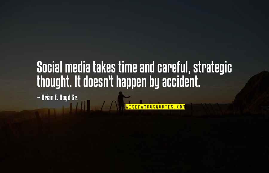 Social Media Marketing Quotes By Brian E. Boyd Sr.: Social media takes time and careful, strategic thought.