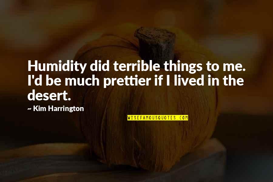 Social Media Measurement Quotes By Kim Harrington: Humidity did terrible things to me. I'd be