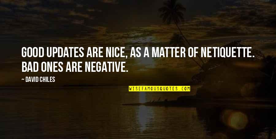 Social Media Negative Quotes By David Chiles: Good updates are nice, as a matter of