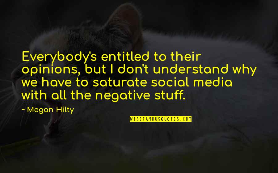 Social Media Negative Quotes By Megan Hilty: Everybody's entitled to their opinions, but I don't