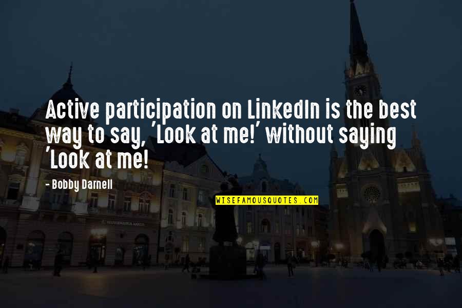 Social Media Networking Quotes By Bobby Darnell: Active participation on LinkedIn is the best way