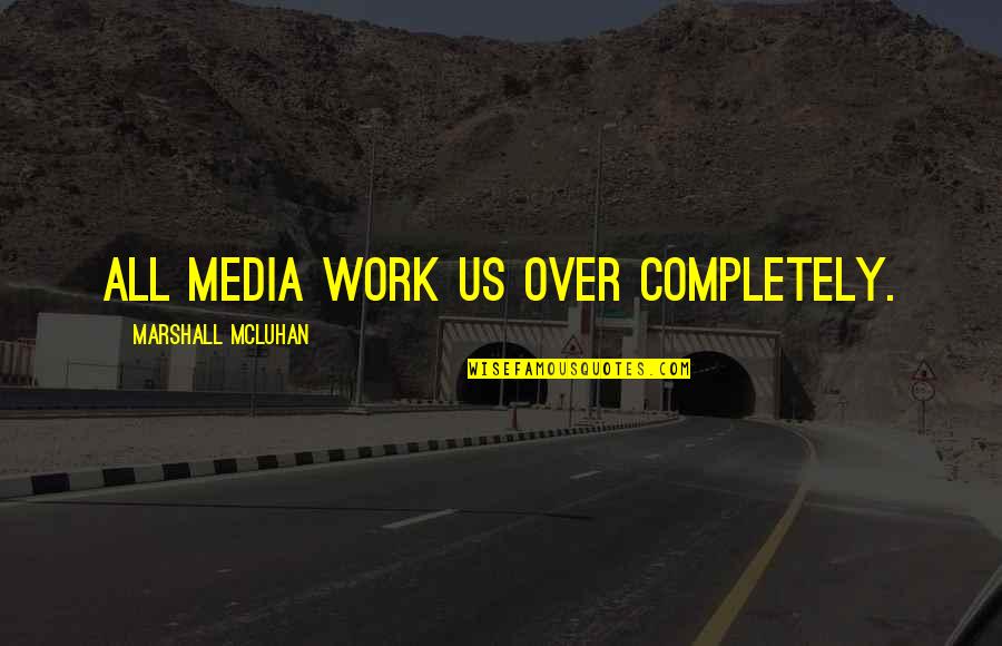 Social Media Networking Quotes By Marshall McLuhan: All media work us over completely.