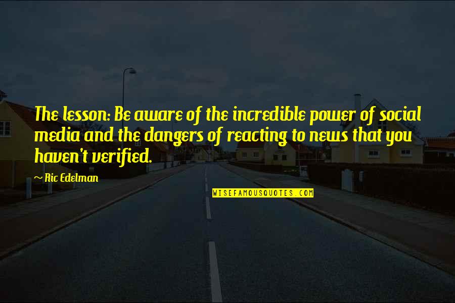Social Media News Quotes By Ric Edelman: The lesson: Be aware of the incredible power