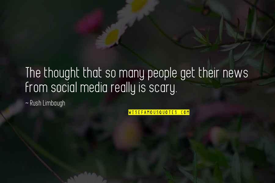 Social Media News Quotes By Rush Limbaugh: The thought that so many people get their