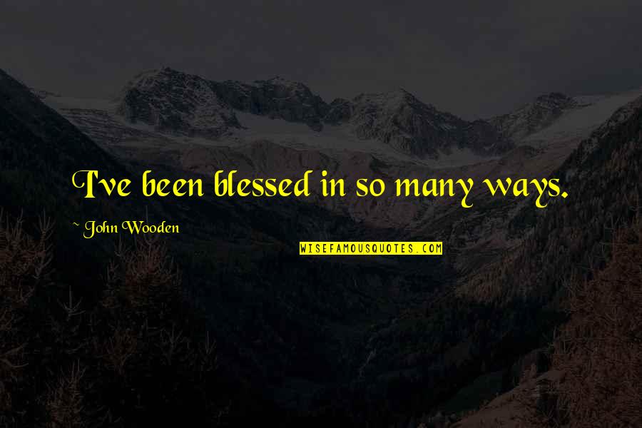 Social Media Optimization Quotes By John Wooden: I've been blessed in so many ways.