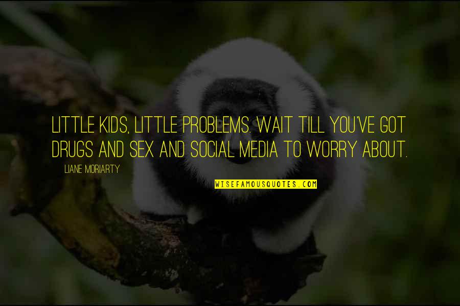 Social Media Problems Quotes By Liane Moriarty: Little kids, little problems. Wait till you've got