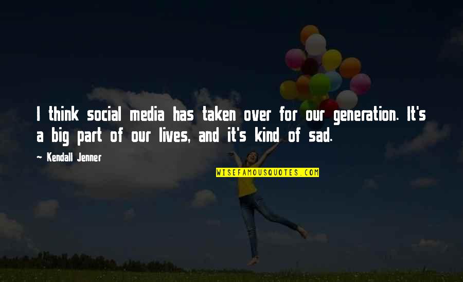 Social Media Quotes By Kendall Jenner: I think social media has taken over for